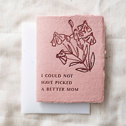 I could not have picked a better Mom | Mother Day Card