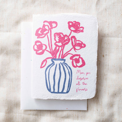 Mom You Deserve All The Flowers | Mother's Day Greeting Card